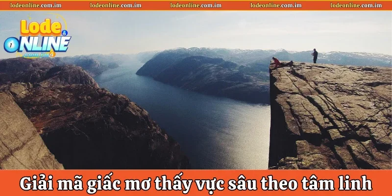 Giải mã giấc mơ thấy vực sâu theo hướng tâm linh