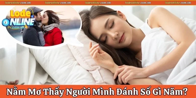 nằm mơ thấy người mình thích