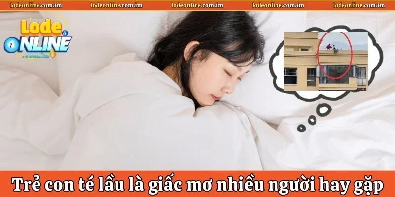 Trẻ con té lầu là giấc mơ nhiều người hay gặp