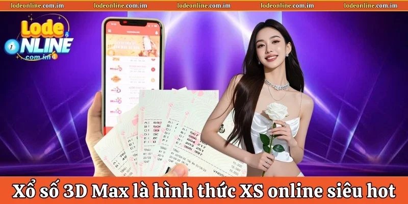 Xổ số 3D Max là hình thức xổ số online siêu hot 