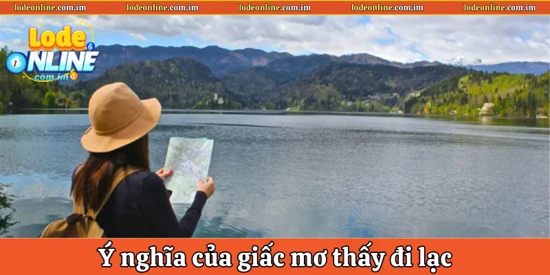 Ý nghĩa thật sự khi bạn mơ thấy đi lạc